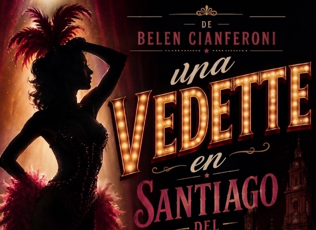 Una mirada entre el humor y la fantasía: “Crónicas de una vedette en Santiago del Estero”